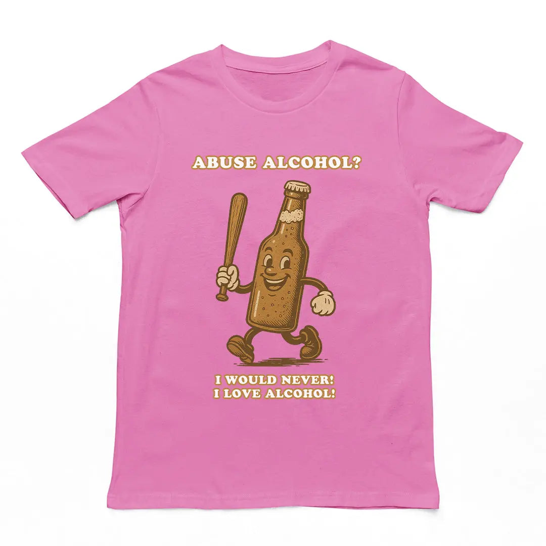 Abuse Alcohol_ I would never! I love alcohol! T-Shirt Orbital Clothing