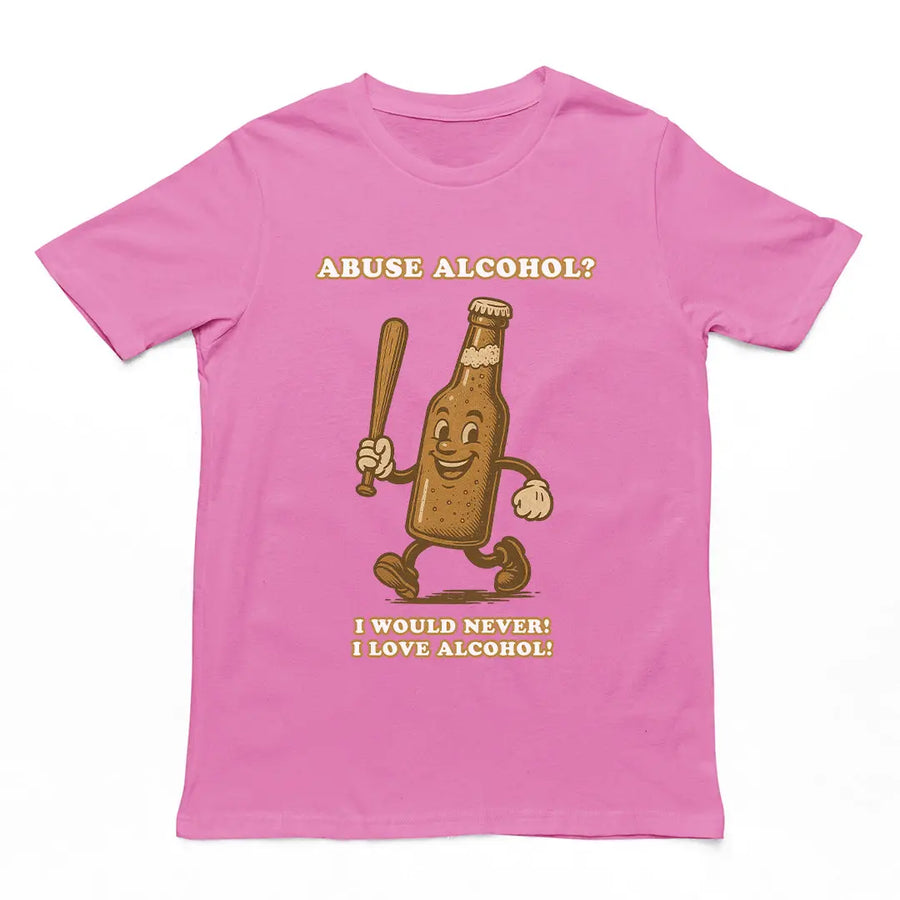 Abuse Alcohol_ I would never! I love alcohol! T-Shirt Orbital Clothing