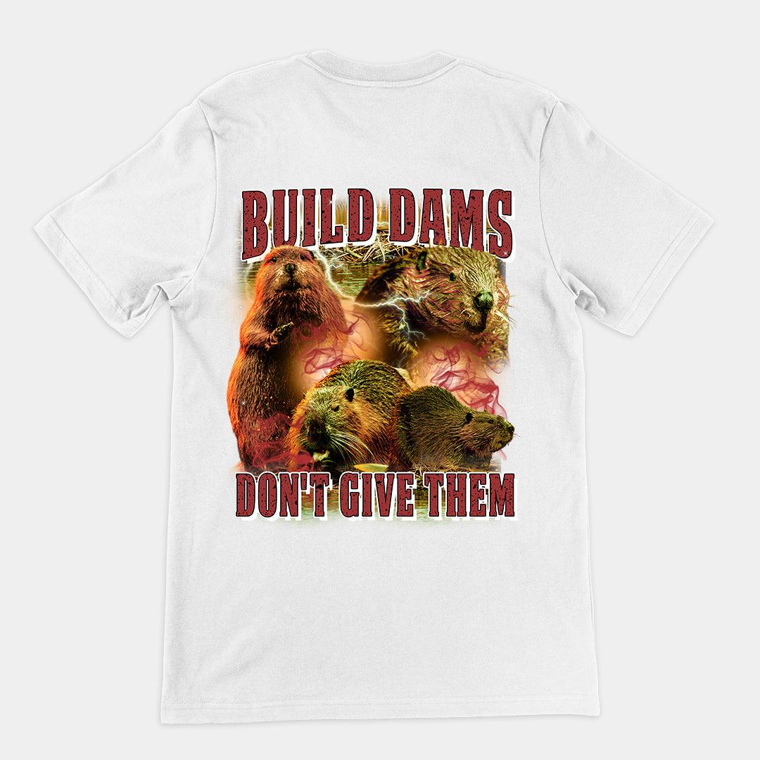 Build Dams Don't Give Them t-shirt (backprint) - Orbital Clothing