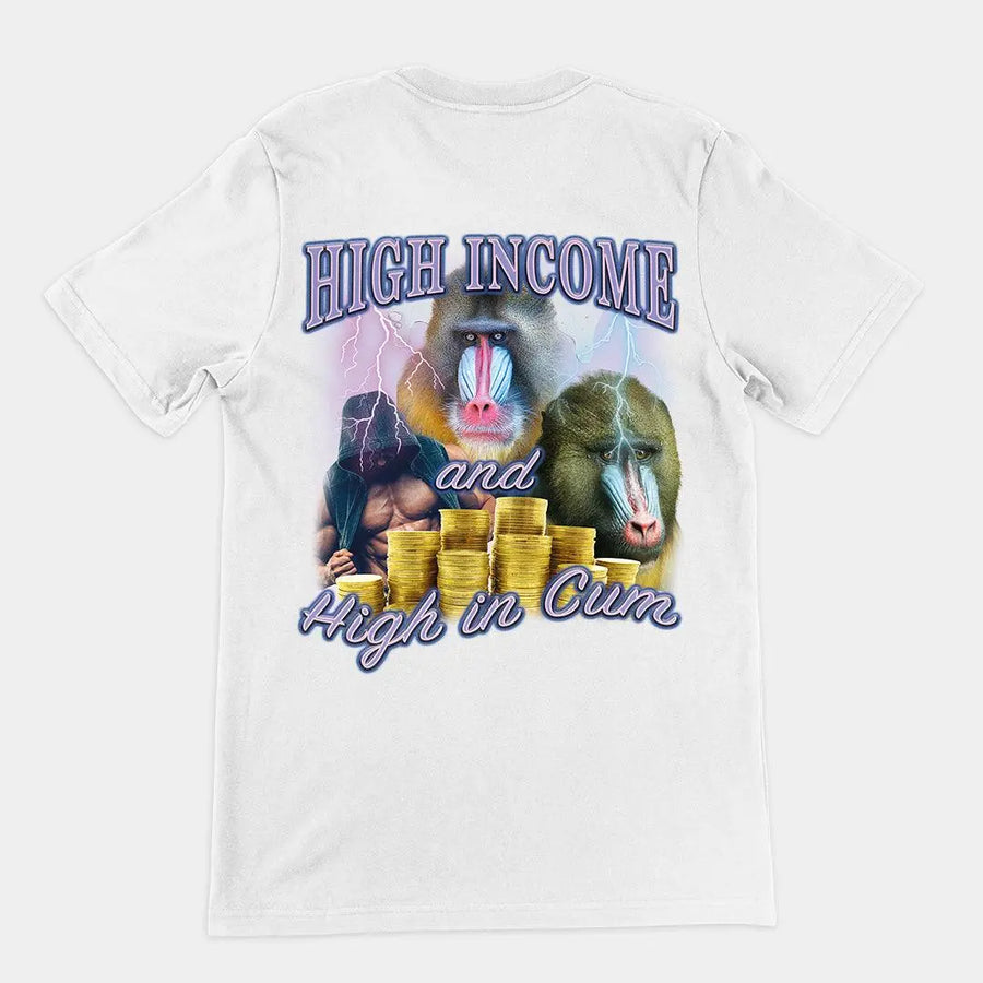 High Income and High In Cum t-shirt (backprint) - Orbital Clothing