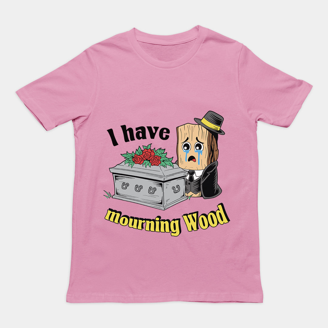 I have Mourning Wood T-Shirt