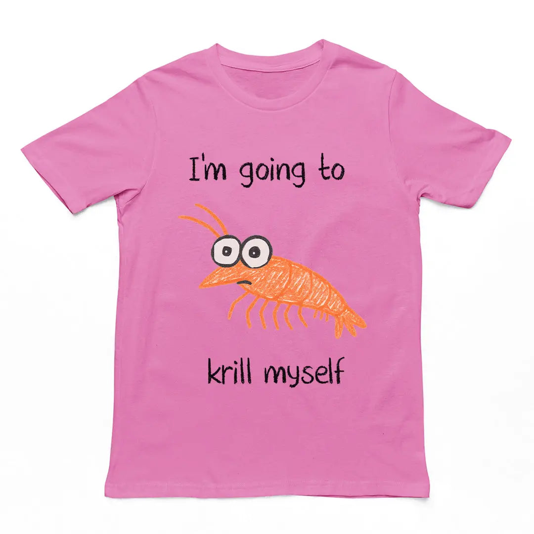 I'm going to Krill Myself T-Shirt Orbital Clothing