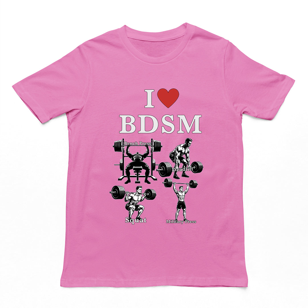 I love BDSM (bench press, deadlift, squats, military press) T-Shirt Orbital Clothing