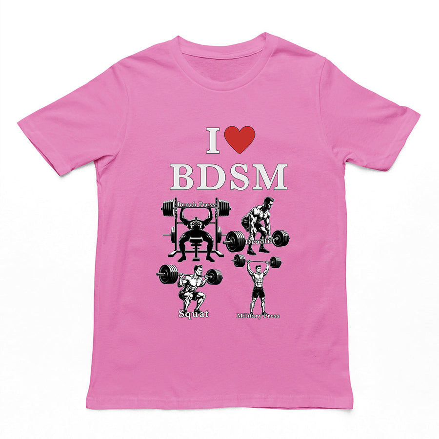 I love BDSM (bench press, deadlift, squats, military press) T-Shirt Orbital Clothing