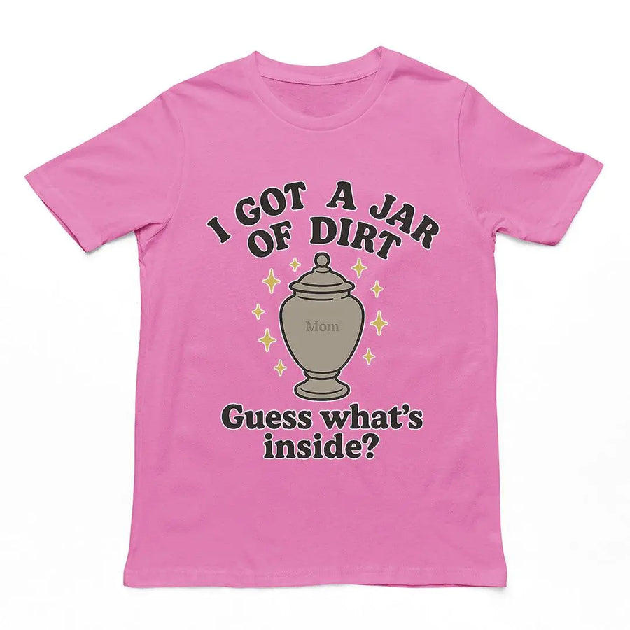 I got a jar of dirt. Guess what's inside T-Shirt - Orbital Clothing