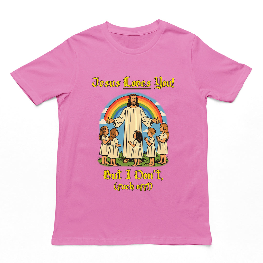 Jesus Loves You! But I don't T-Shirt Orbital Clothing