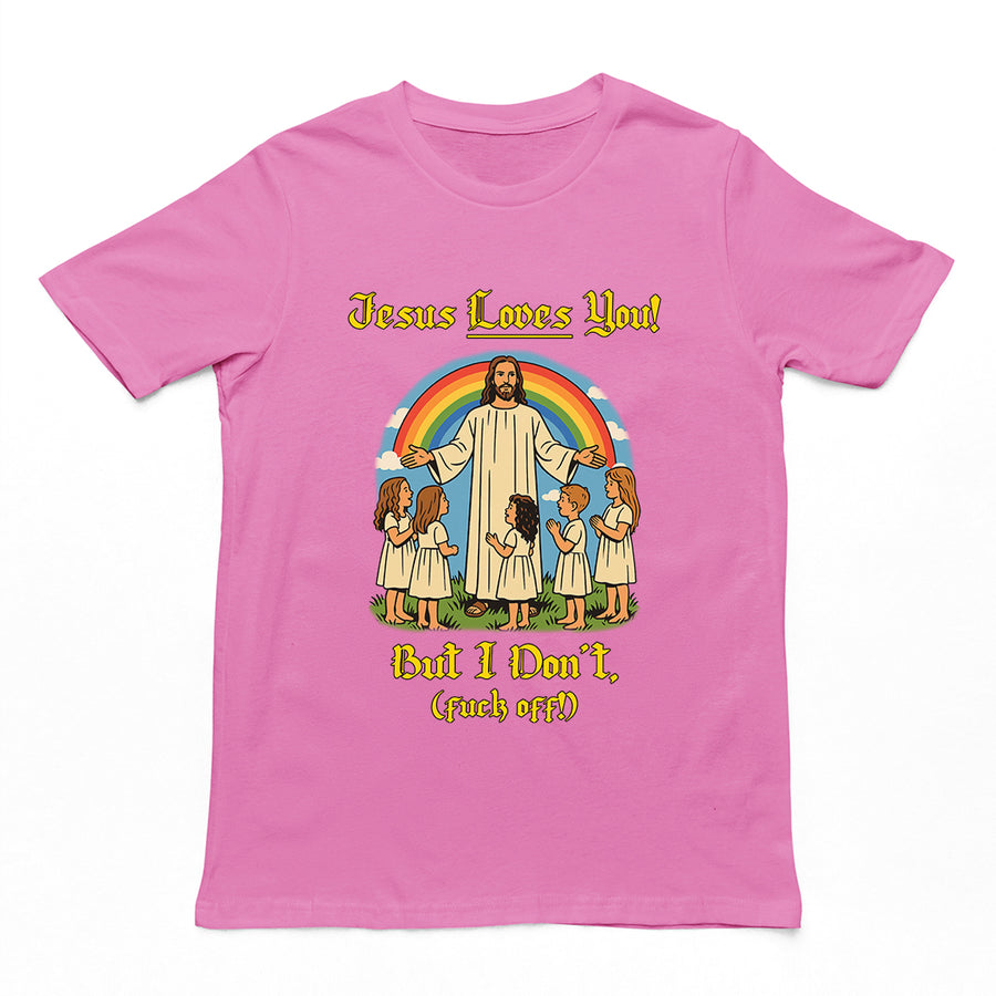 Jesus Loves You! But I don't T-Shirt Orbital Clothing
