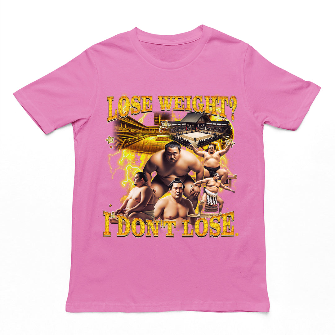 Lose Weight? I don't lose T-Shirt