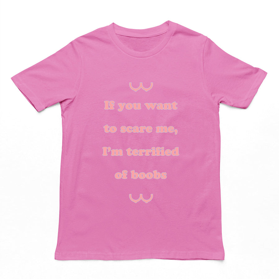 If you want to scare me I'm teriffied of boobs T-Shirt Orbital Clothing