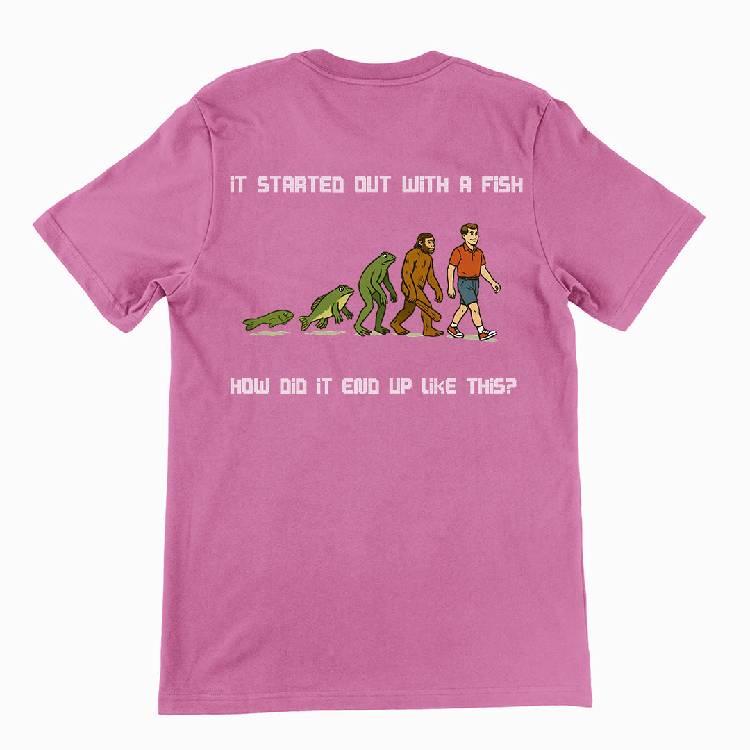 It started out with a fish How did it end up like this T-Shirt (backprint)