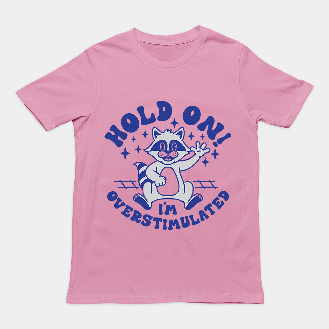 Hold On I'm Overstimulated t-shirt