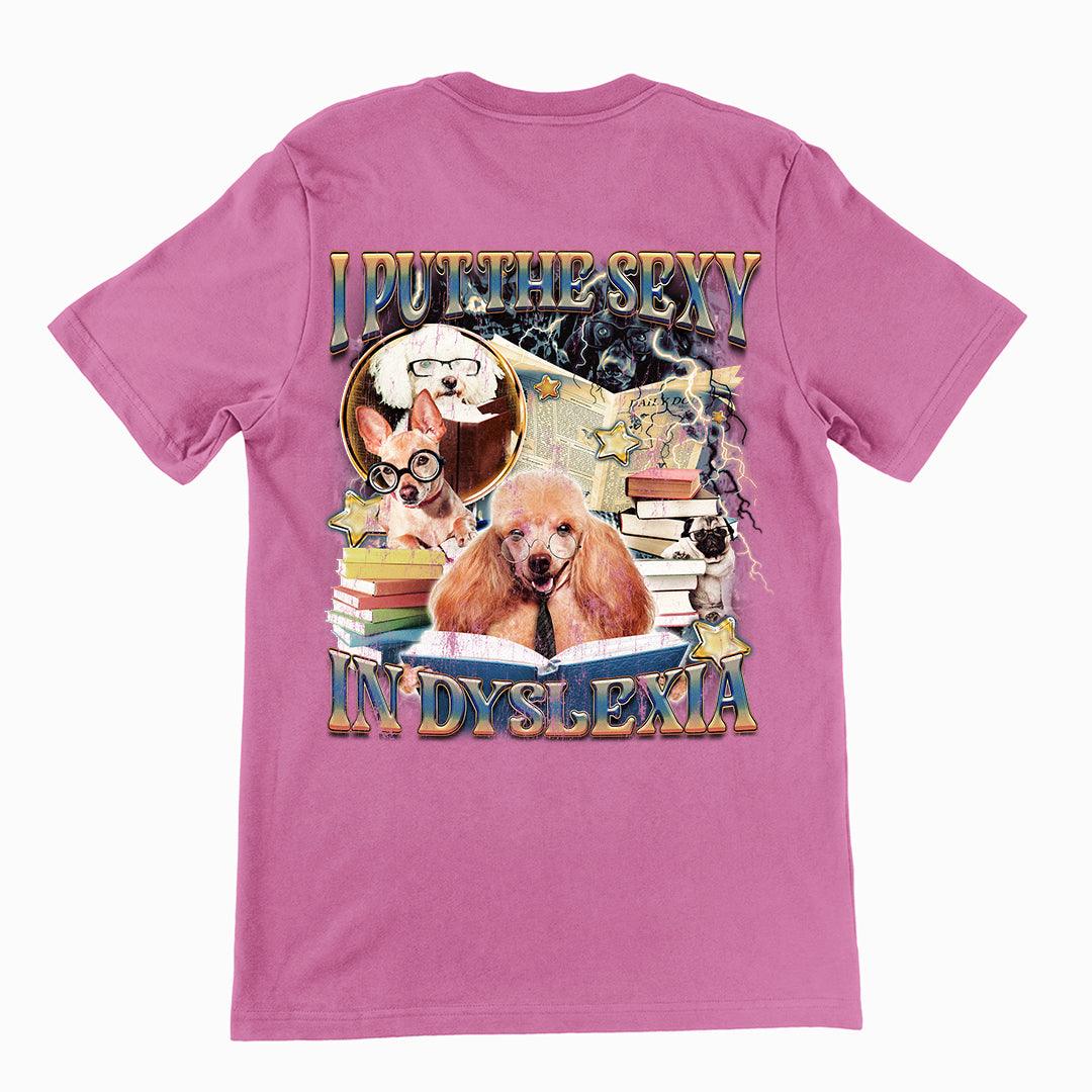 I Put the Sexy in Dyslexia t-shirt (backprint) - Orbital Clothing