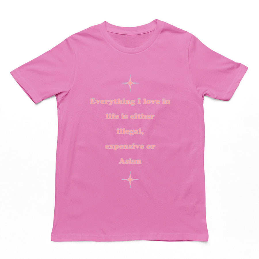 Everything I love in life is either illegal, expensive or asian T-Shirt Orbital Clothing