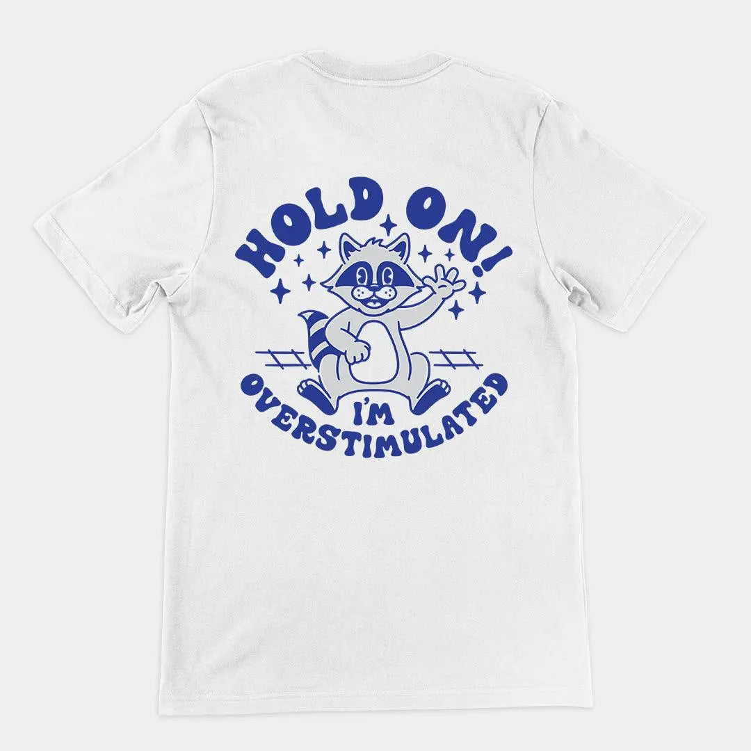 Hold on I'm Overstimulated t-shirt (backprint) - Orbital Clothing