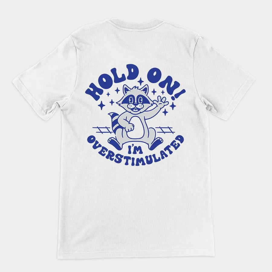Hold on I'm Overstimulated t-shirt (backprint) - Orbital Clothing