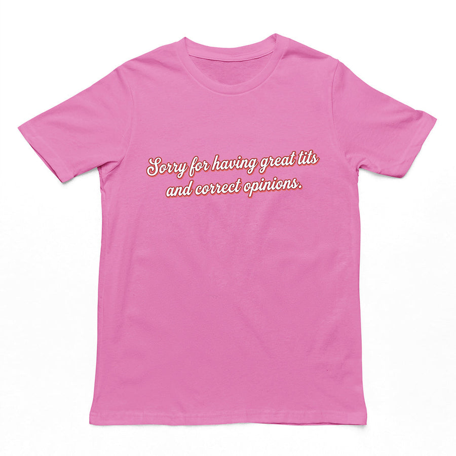 Sorry for having great tits and correct opinions T-Shirt Orbital Clothing