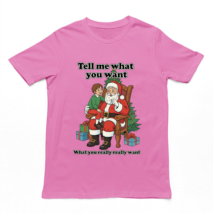 Tell me what you want what you really really want Father Christmas Santa T-Shirt Orbital Clothing