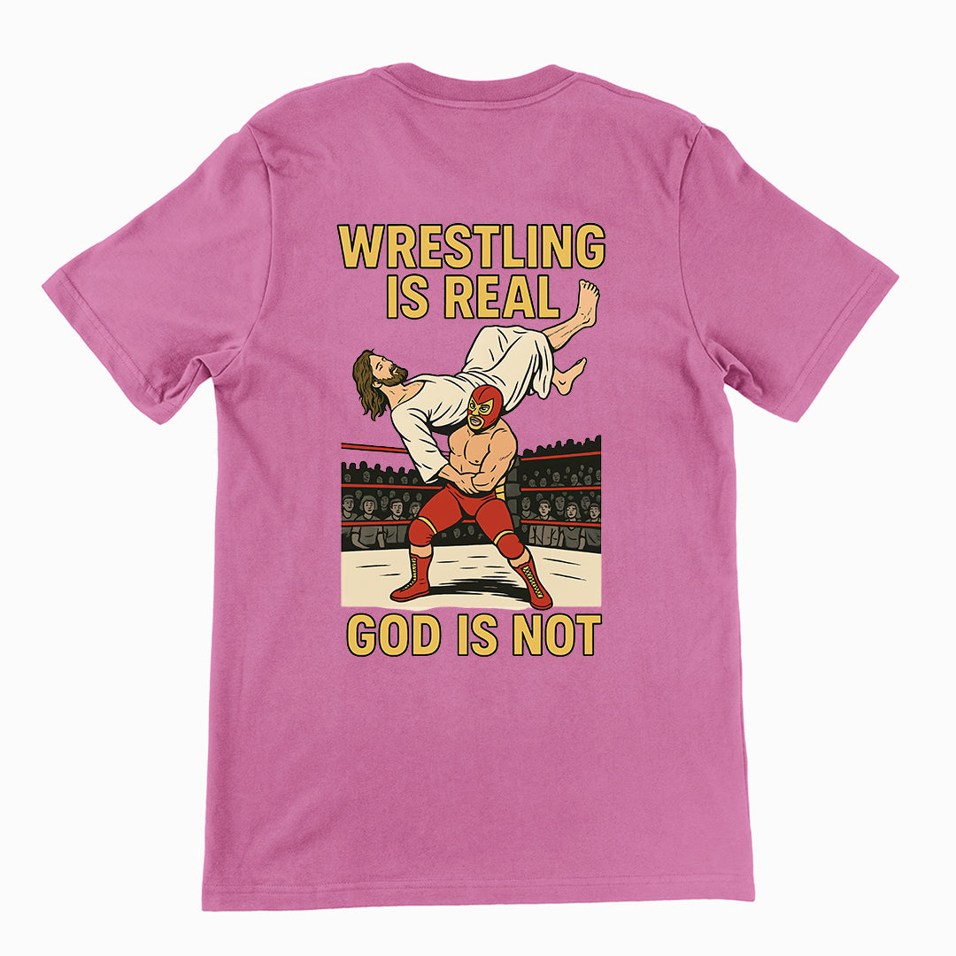 Wrestling is Real God is Not T-Shirt (backprint)