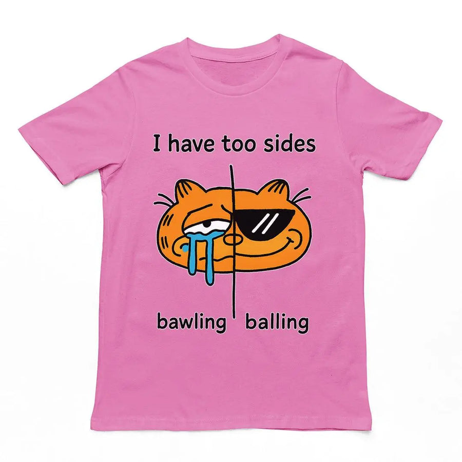 I have too sides bawling and balling T-Shirt - Orbital Clothing
