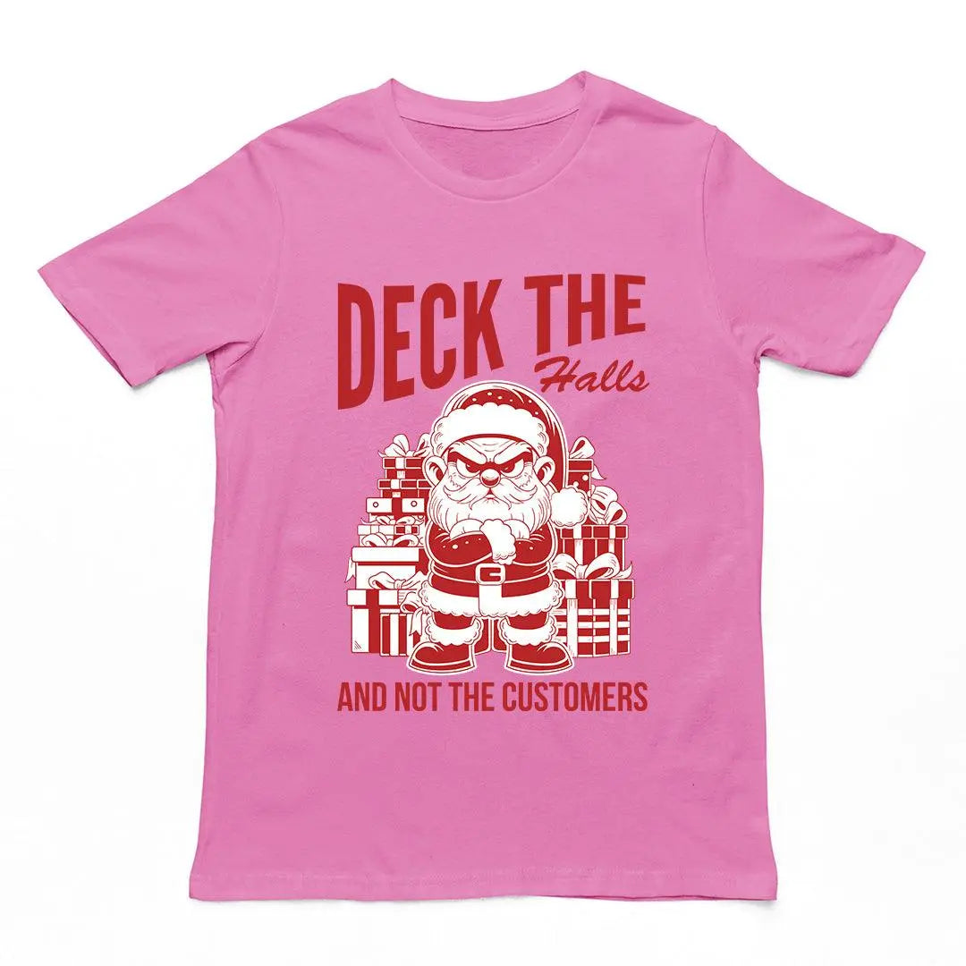 Deck the Halls and Not the Customers T-Shirt - Orbital Clothing