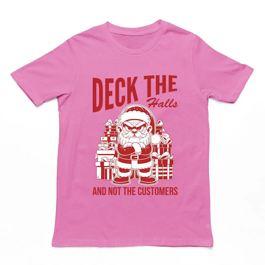 Deck the Halls and Not the Customers T-Shirt - Orbital Clothing