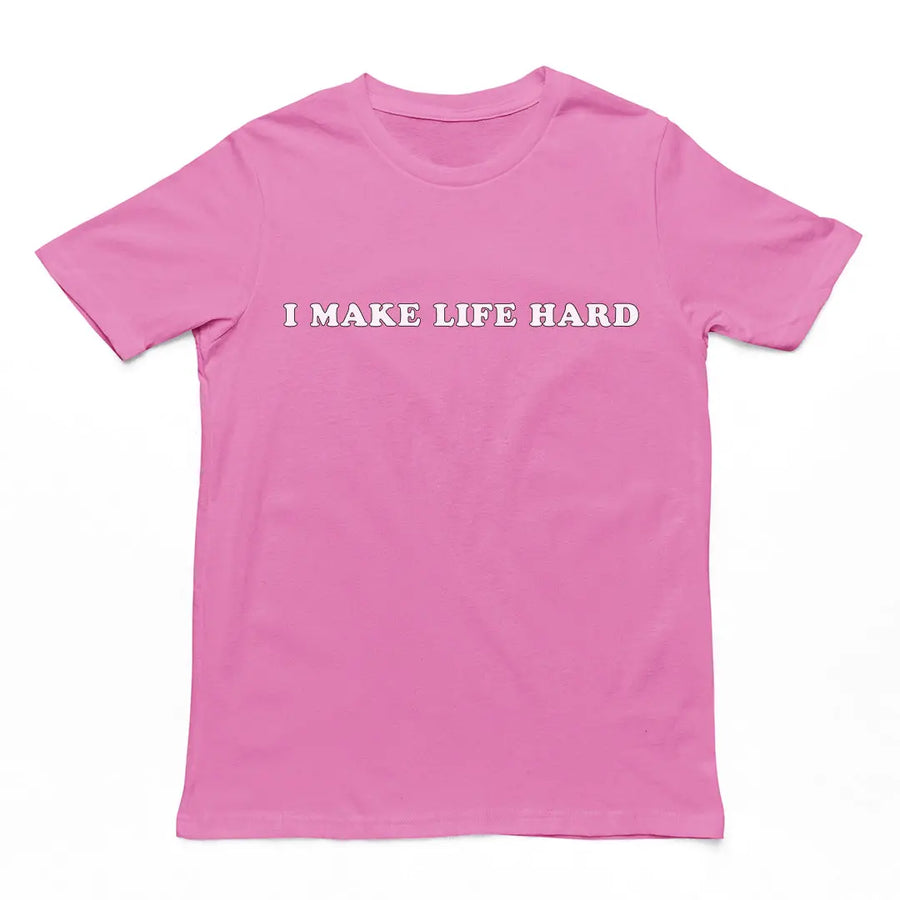 I make life hard T-Shirt Orbital Clothing