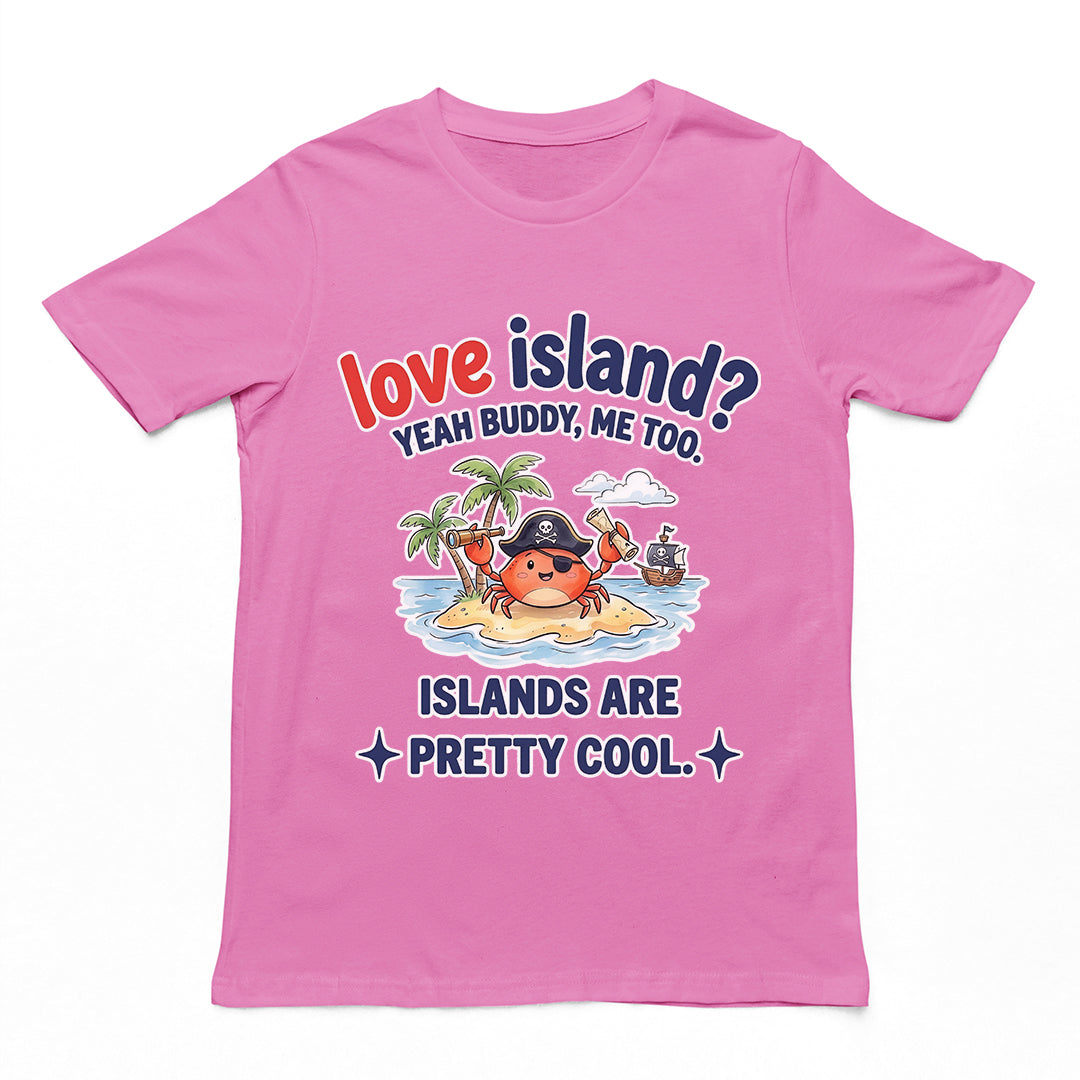 Love island_ Yeah buddy mee too islands are pretty cool T-Shirt Orbital Clothing