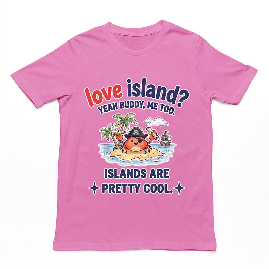 Love island_ Yeah buddy mee too islands are pretty cool T-Shirt Orbital Clothing
