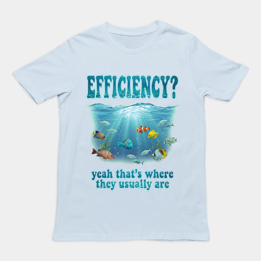 Efficiency yeah that's where they usuall T-Shirt Orbital Clothing