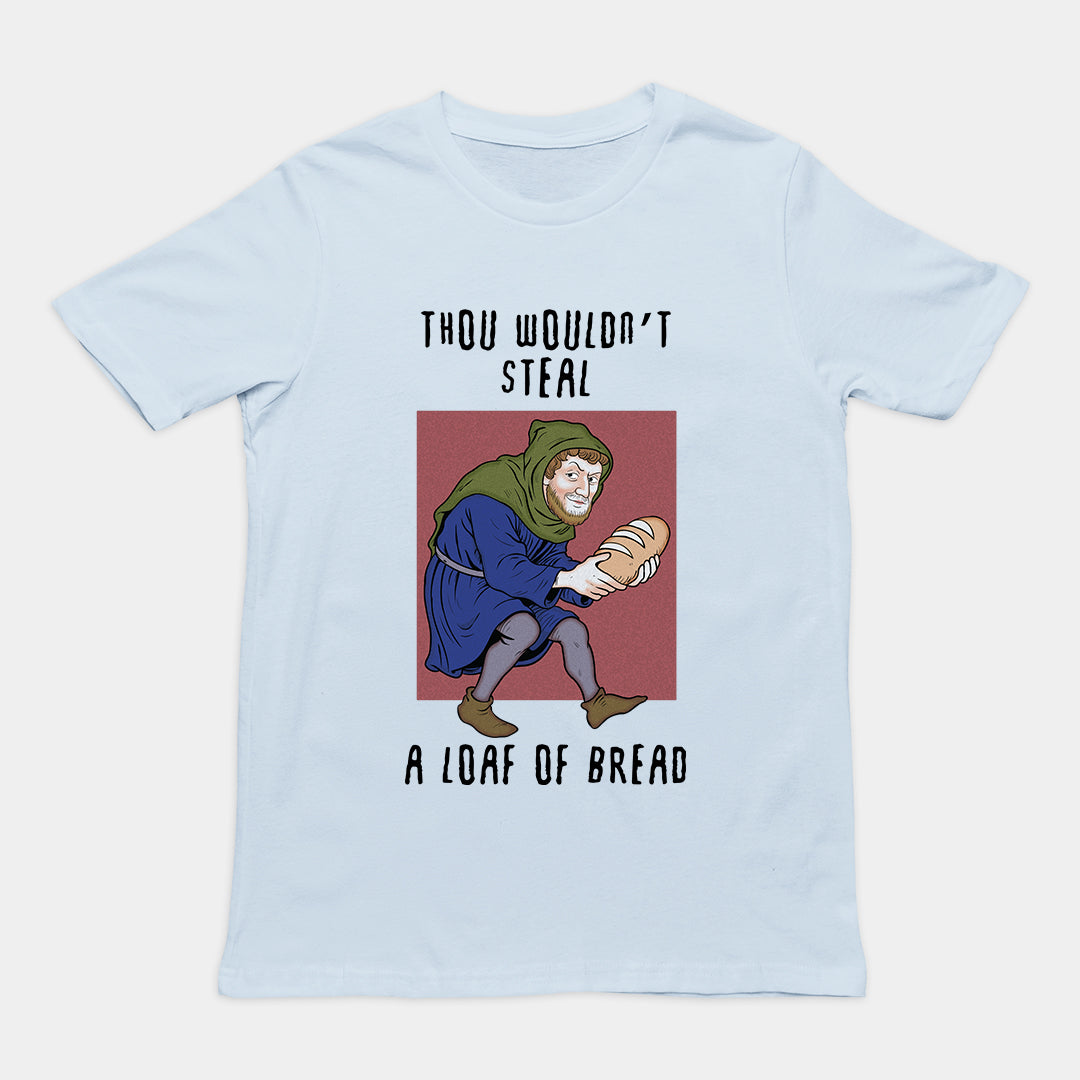 Thou wouldn't steal a loaf of bread