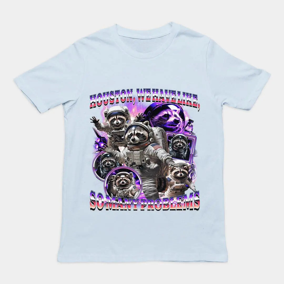 Houston we Have Like, So Many Problems t-shirt - Orbital Clothing