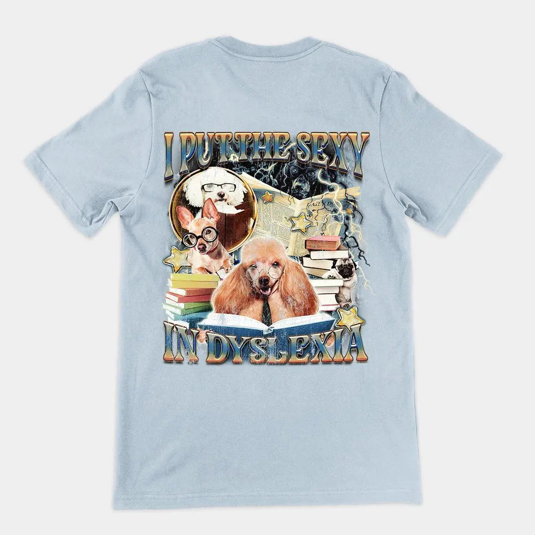 I Put the Sexy in Dyslexia t-shirt (backprint) - Orbital Clothing
