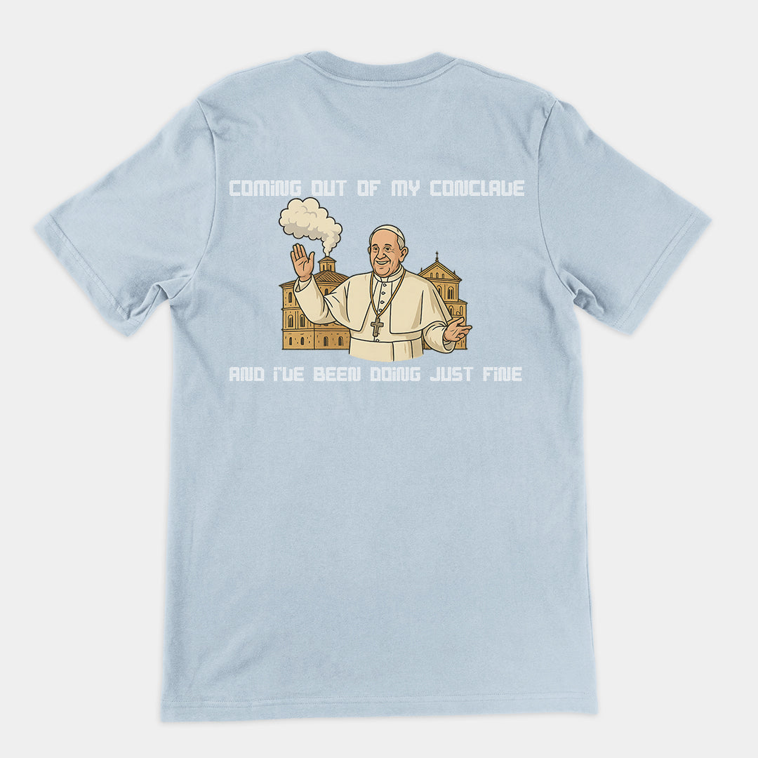 Coming out of my Conclave and I've been doing just fine T-Shirt (backprint)