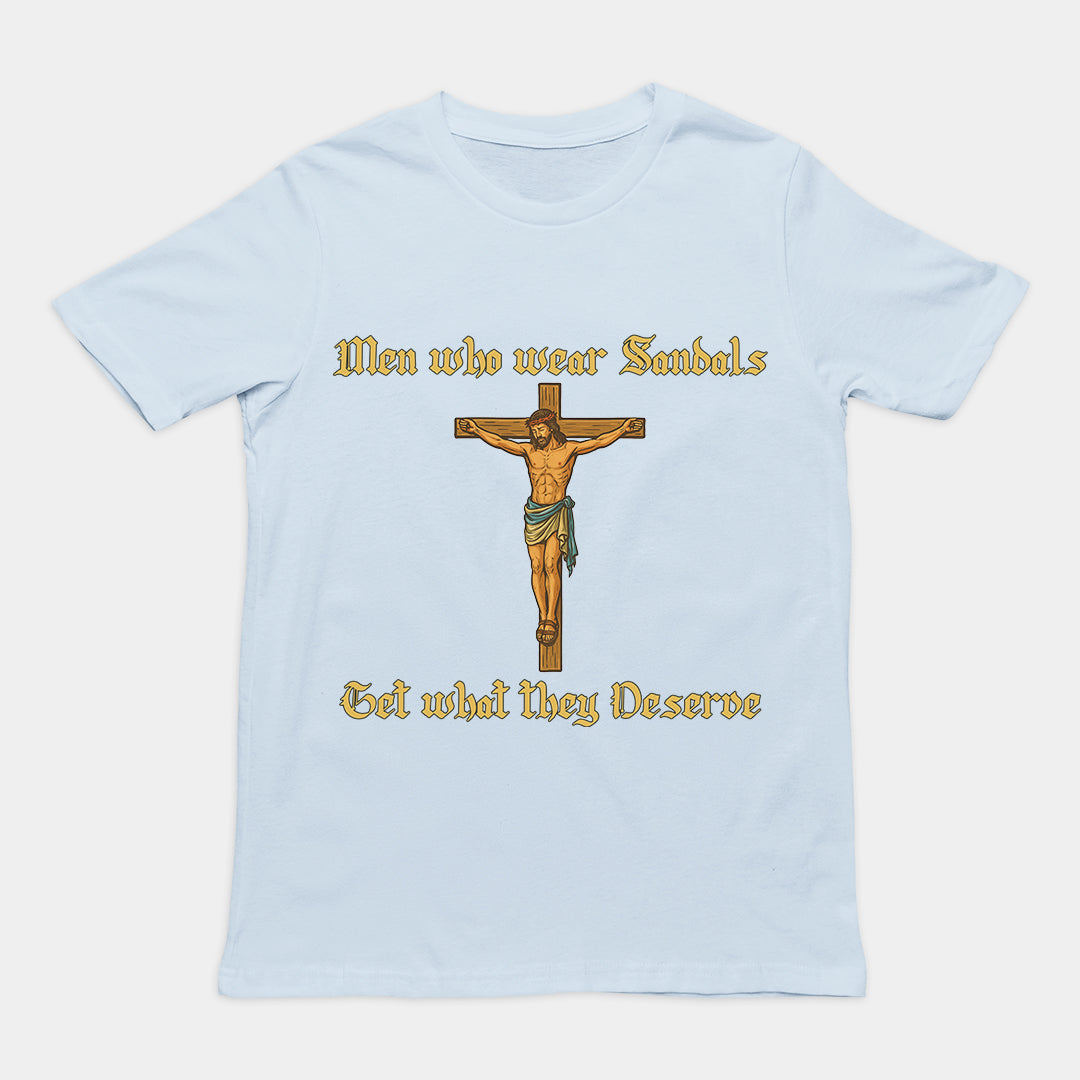 Men who wear sandals get what they deserve T-Shirt