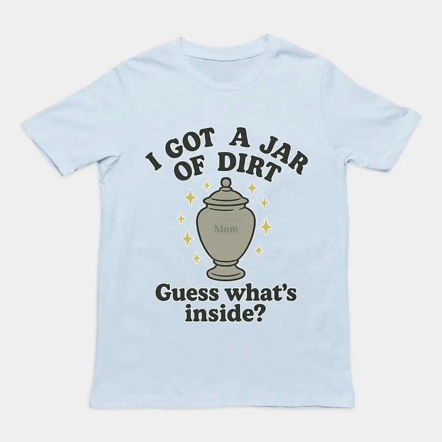 I got a jar of dirt. Guess what's inside T-Shirt - Orbital Clothing