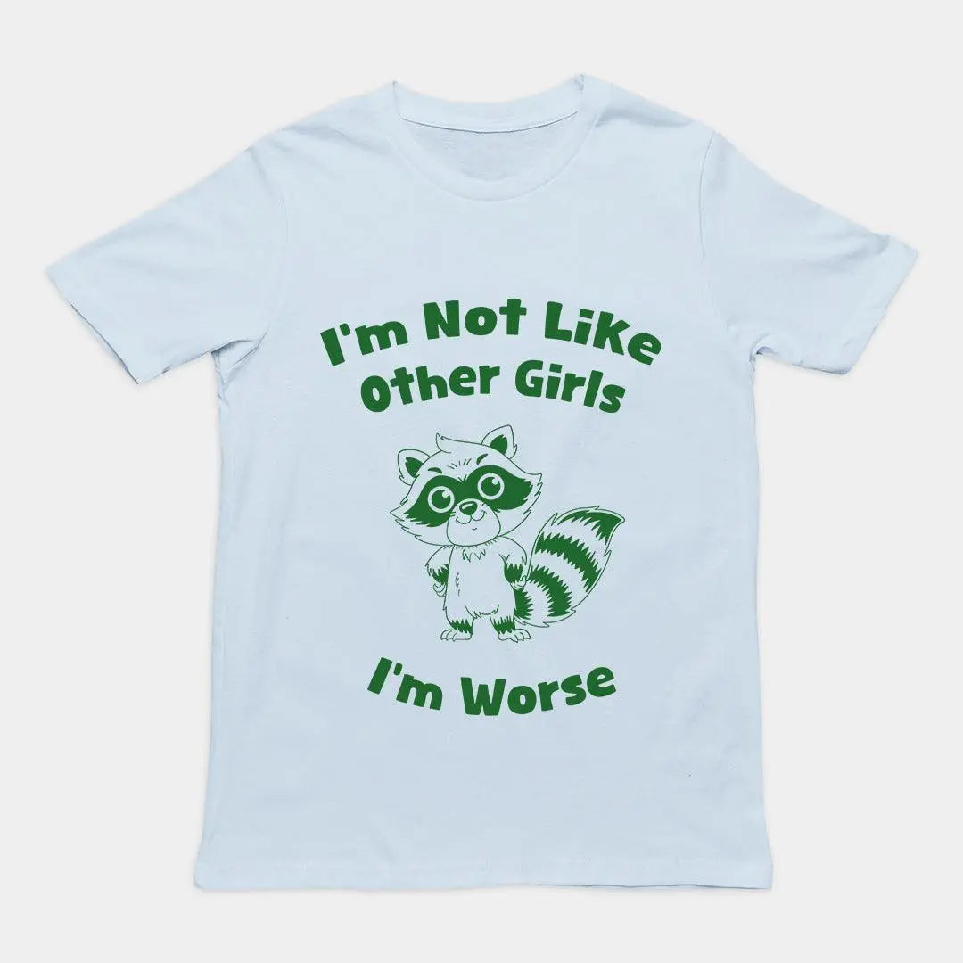 I'm not Like Other Girls (I'm worse) T-Shirt - Orbital Clothing