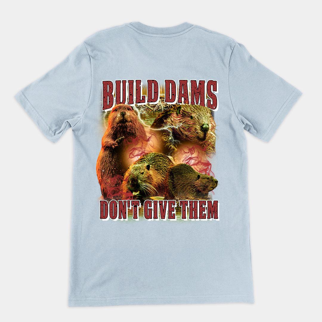 Build Dams Don't Give Them t-shirt (backprint) - Orbital Clothing