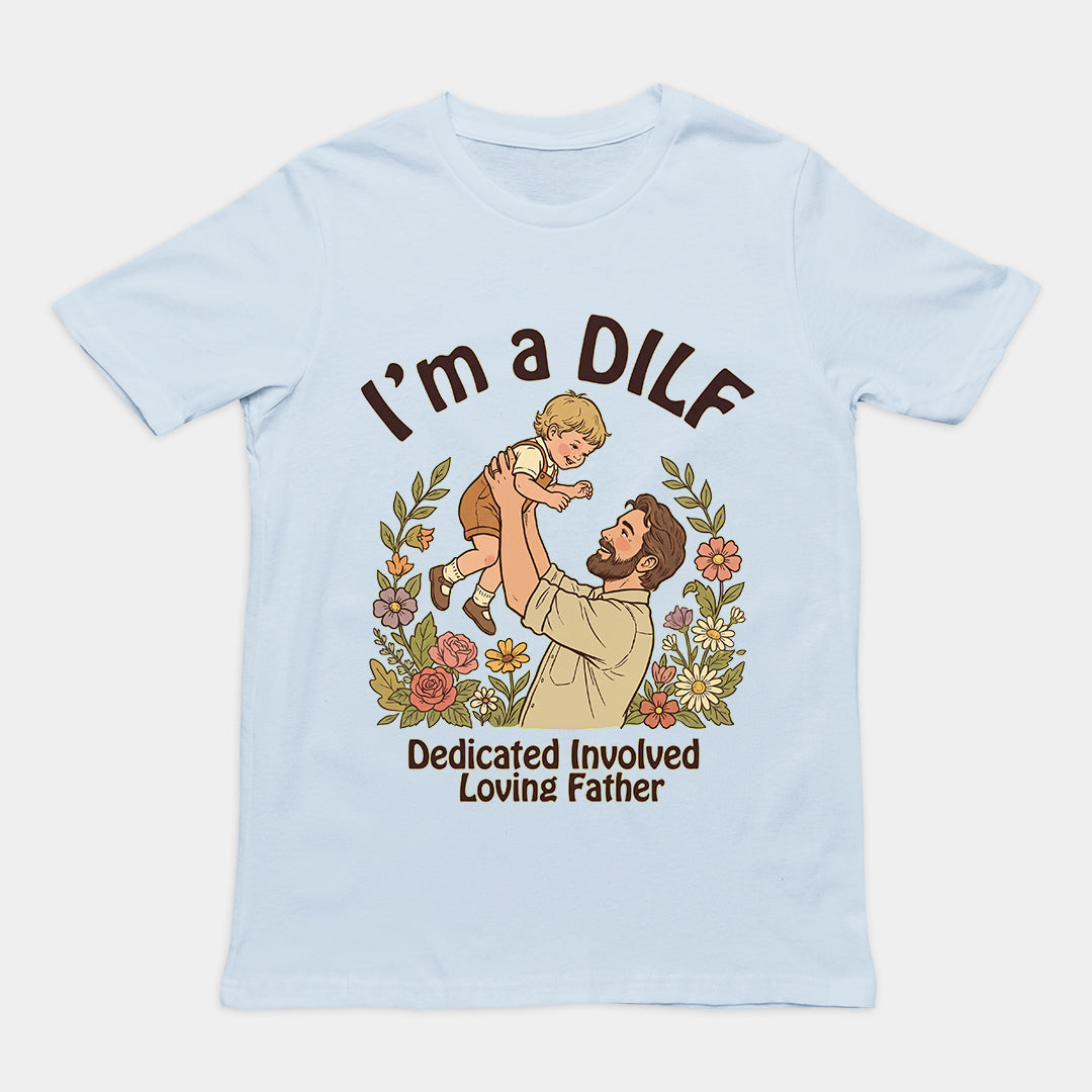 I am a DILF (dedicated involved loving father) T-Shirt Orbital Clothing