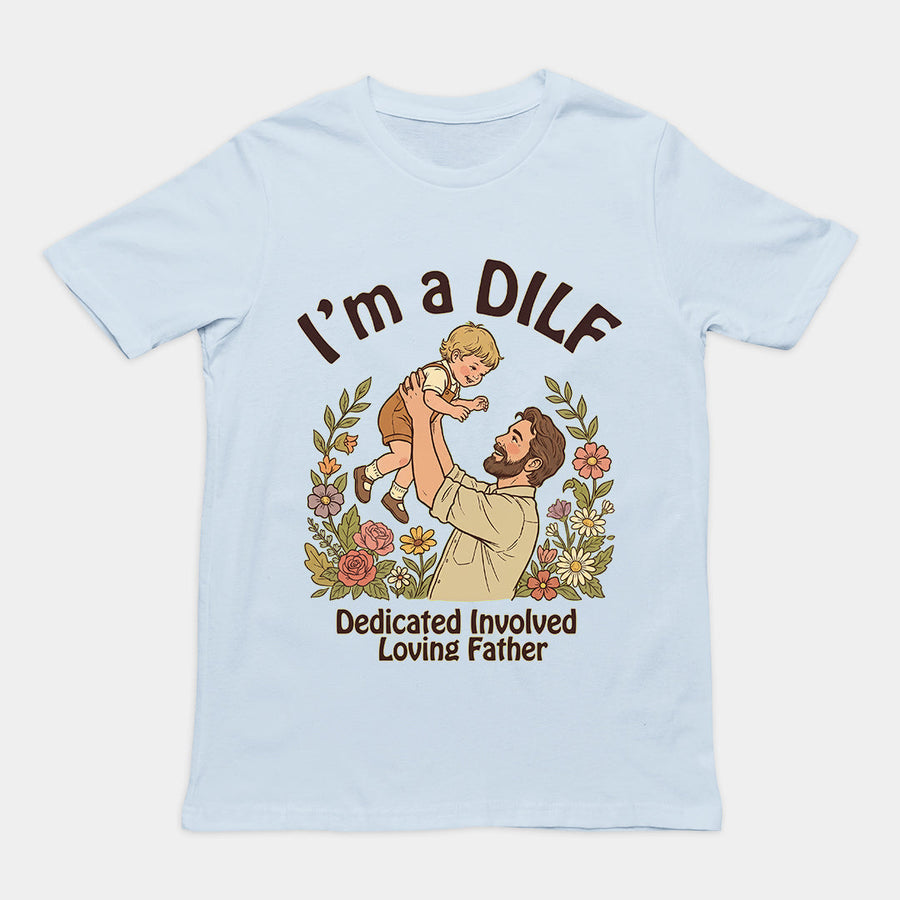 I am a DILF (dedicated involved loving father) T-Shirt Orbital Clothing