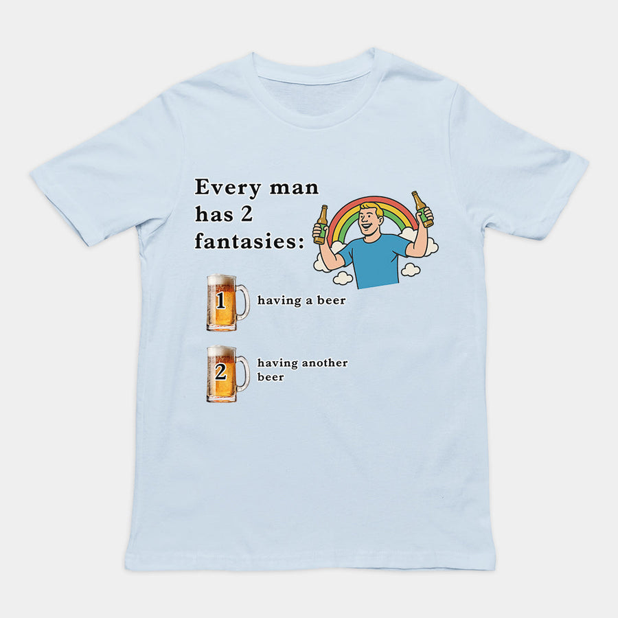 Every man has 2 fantasies - having a beer and having another beer T-Shirt Orbital Clothing