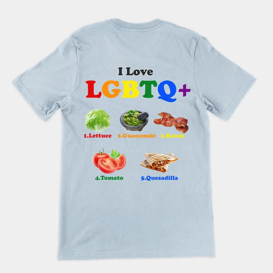 I Love LGBTQ+ Lettuce Guacamole Bacon Tomatoes Quesadilla t-shirt (backprint) - Orbital Clothing