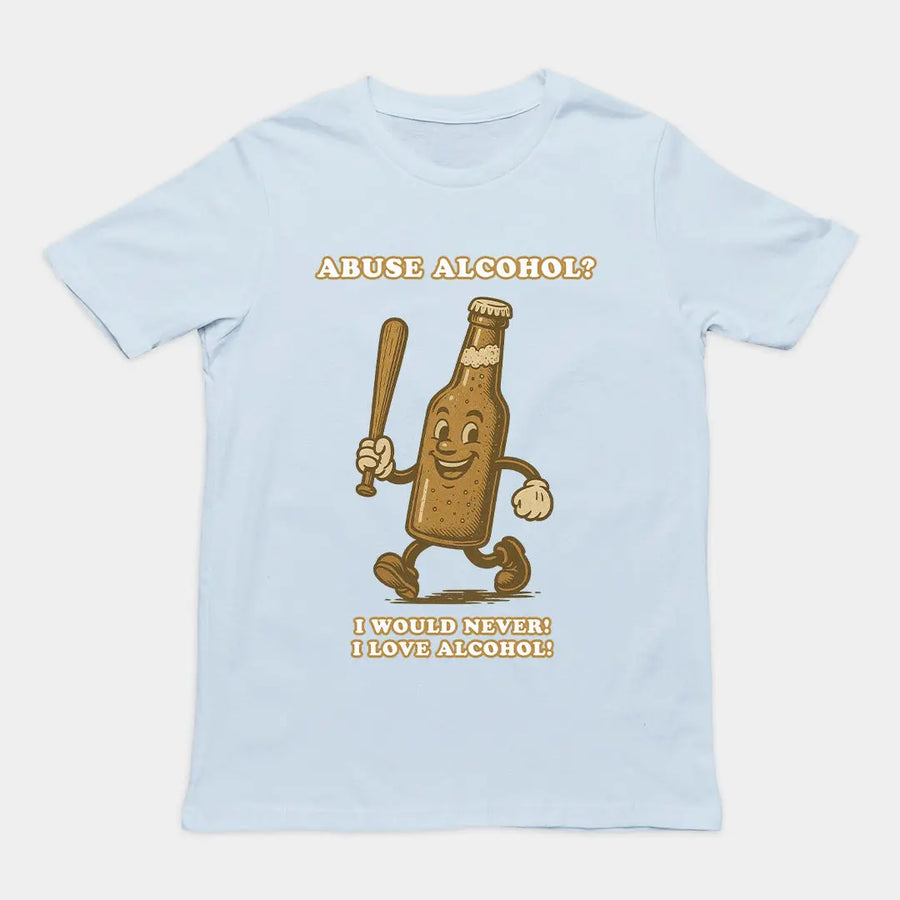 Abuse Alcohol_ I would never! I love alcohol! T-Shirt Orbital Clothing