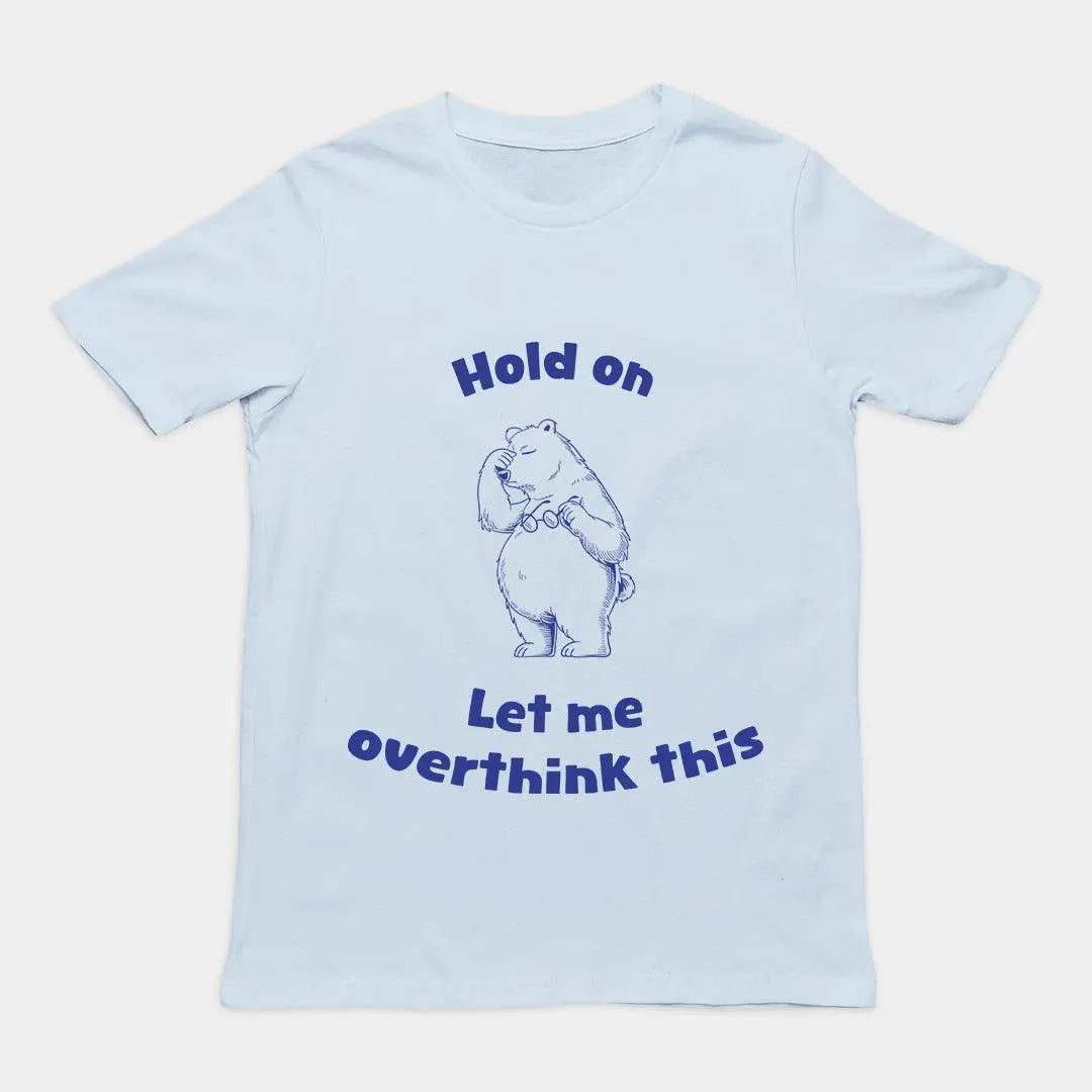 Hold on Let me Overthink This T-Shirt - Orbital Clothing