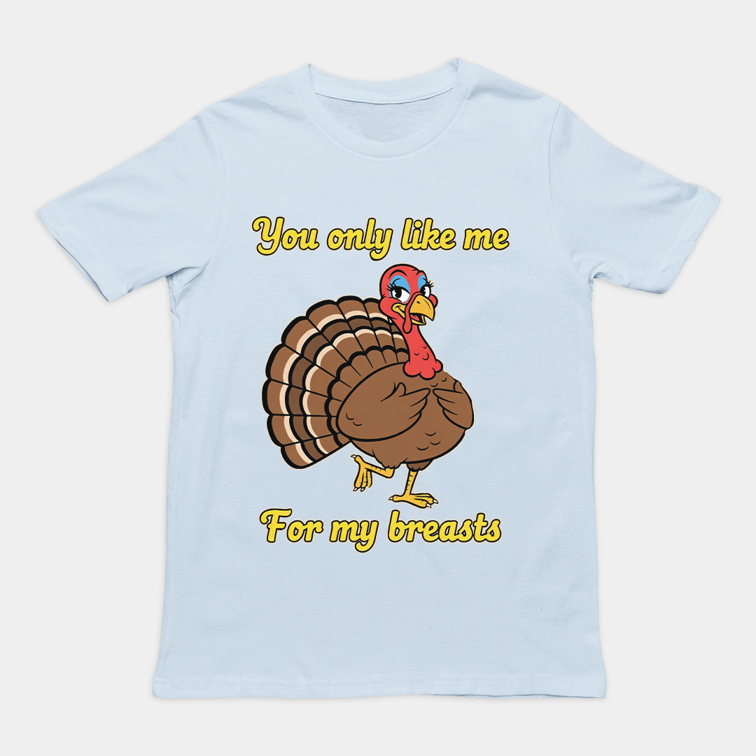 You only like me for my breasts (Turkey) T-Shirt Orbital Clothing