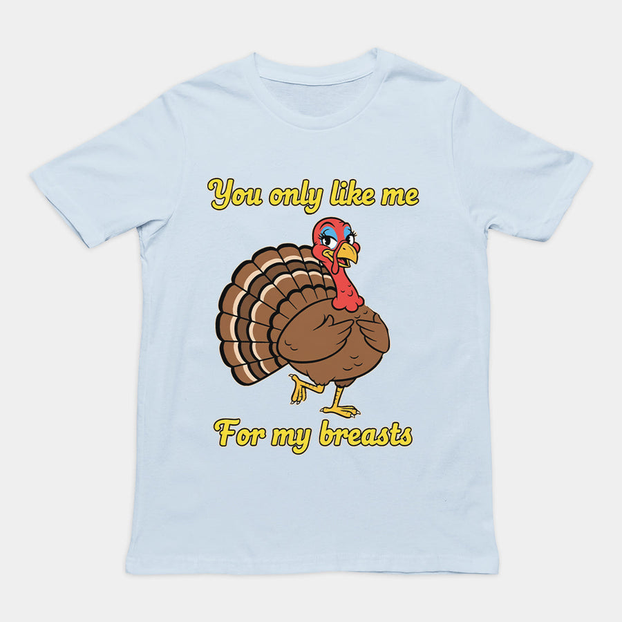 You only like me for my breasts (Turkey) T-Shirt Orbital Clothing