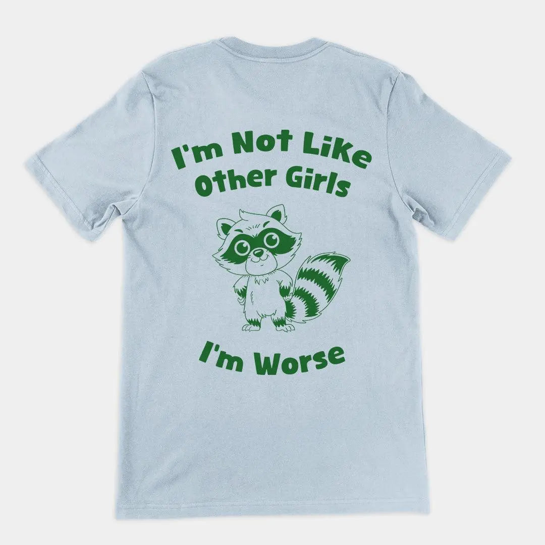 I'm not Like Other Girls (I'm worse) t-shirt (backprint) - Orbital Clothing