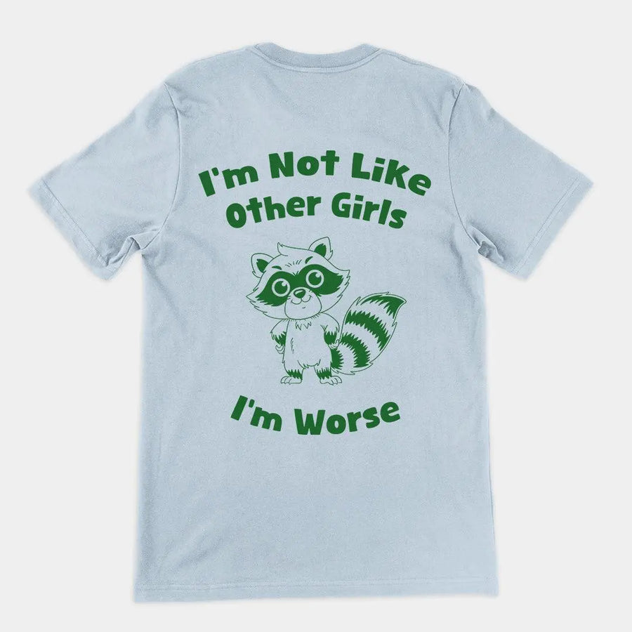 I'm not Like Other Girls (I'm worse) t-shirt (backprint) - Orbital Clothing
