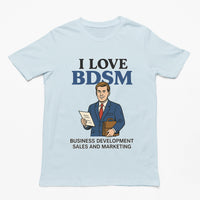 I Love BDSM - Business Development Sales and Marketing T-Shirt