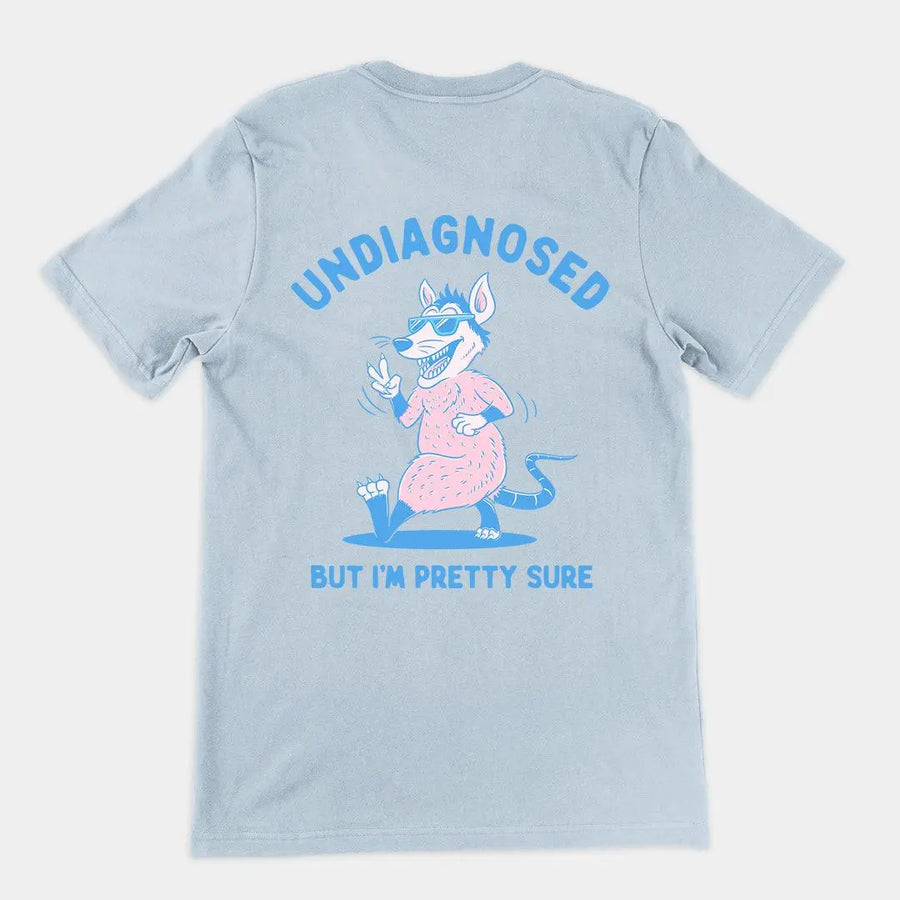 Undiagnosed But I'm Pretty Sure t-shirt (backprint) - Orbital Clothing