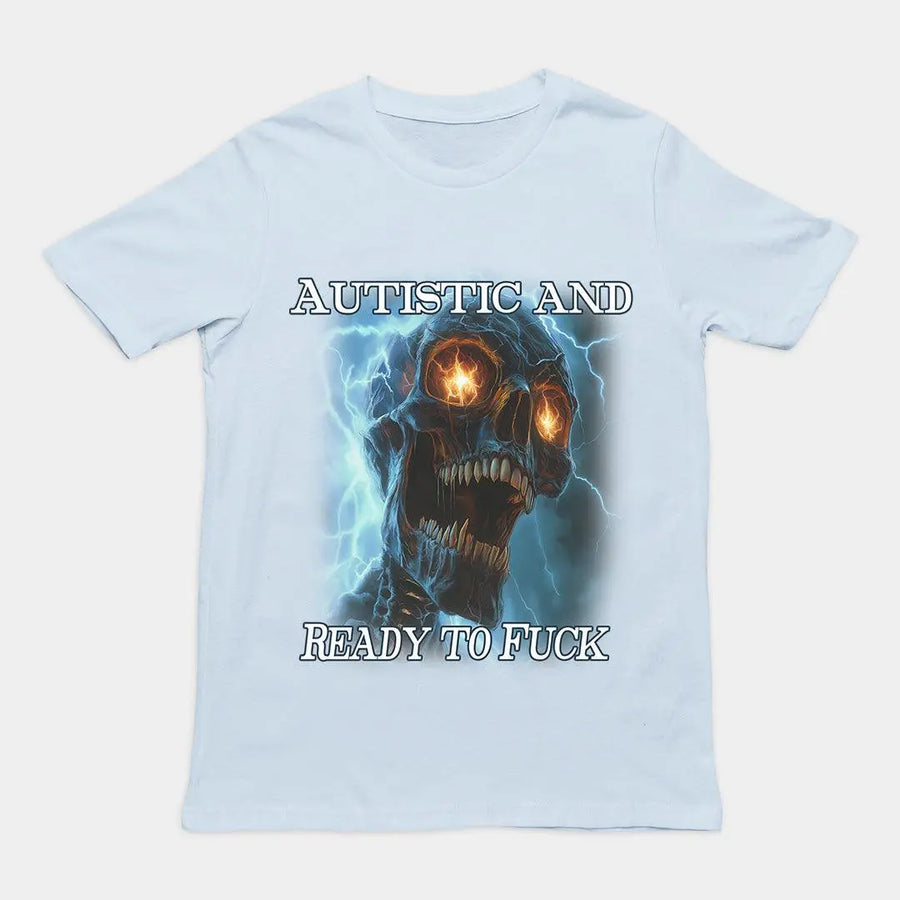 Autistic and Ready to Fuck t-shirt - Orbital Clothing